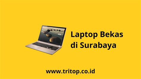 Merk Laptop Bekas Terbaik Di Surabaya Tritop