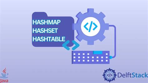 Differences Between HashMap HashSet And Hashtable In Java Delft Stack