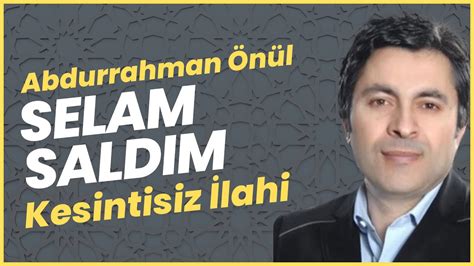 Selam Saldim Kesintisiz Lahi Abdurrahman N L Youtube