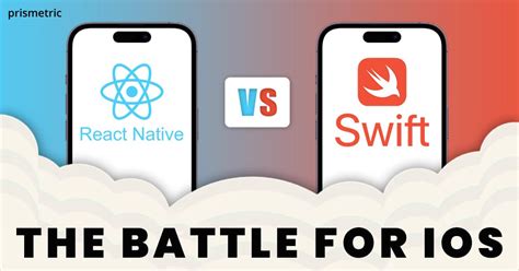 React Native Vs Swift Which Is The Better Choice For Ios Prismetric