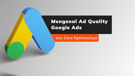 Mengenal Ad Quality Google Ads Dan Cara Optimasinya