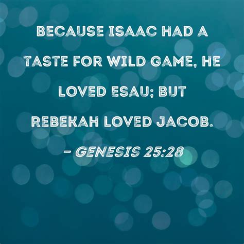 Genesis 25 28 Because Isaac Had A Taste For Wild Game He Loved Esau