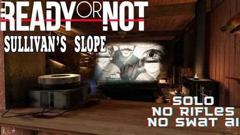 Ready Or Not Sullivans Slope Solo Walkthrough Youtube