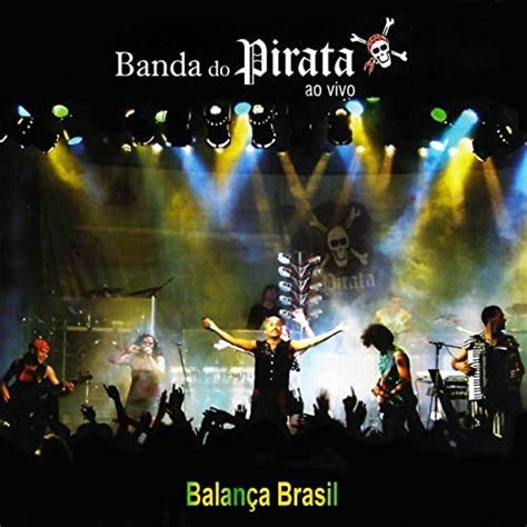 Spiele Balança Brasil Ao Vivo von Banda do Pirata auf Amazon Music ab