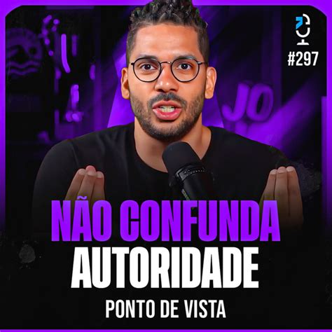 Ponto De Vista 297 NÃo Confunda Autoridade Jota Jota Podcast