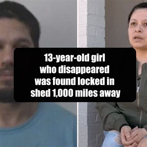 13 Year Old Girl Who Disappeared Was Found Locked In Shed 1 000 Miles Away