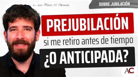 La Prejubilación ¿en Qué Consiste Actualizado Enero 2025