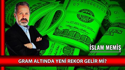 İslam Memiş gram altında yeni rekor gelir mi Gram altın yorumları