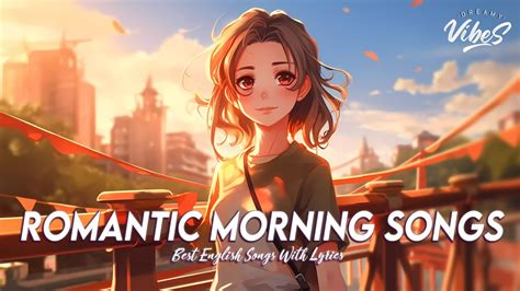 Romantic Morning Songs 🌈 Top 100 Chill Out Songs Playlist All English Songs With Lyrics Youtube