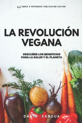 La Revoluci N Vegana Descubre Los Beneficios Para La Salud Y El