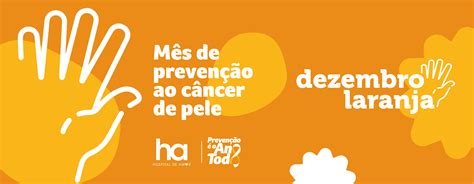 Dezembro Laranja saiba tudo sobre o câncer de pele Hospital de Amor