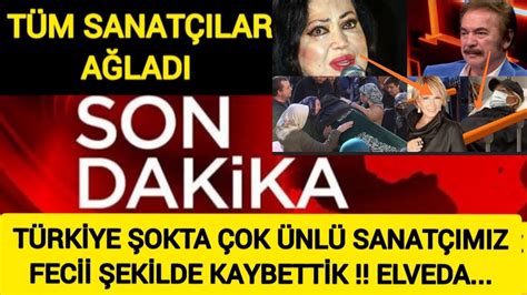 Sondakika Şok Vefat Çok Ünlü Sanatçımızı KAYBETTİK Vedası