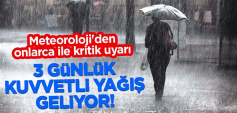 Meteoroloji Den Onlarca Ile Kritik Uyar G Nl K Kuvvetli Ya