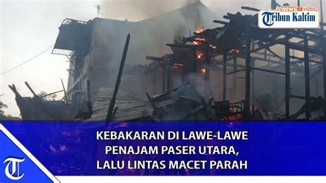 Kebakaran Di Lawe Lawe Penajam Paser Utara Lalu Lintas Macet Parah