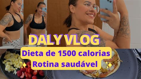 Dieta De 1500 Calorias Tudo Que Como Em Um Dia Rotina Saudável