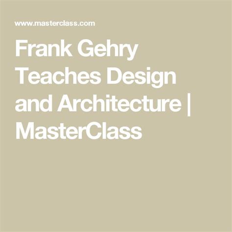 Frank Gehry Teaches Design And Architecture Masterclass Teaching Master Class Frank Gehry