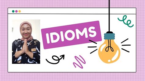 MARI BELAJAR BAHASA INGGRIS DARI CONTOH CONTOH IDIOMS INI Idioms