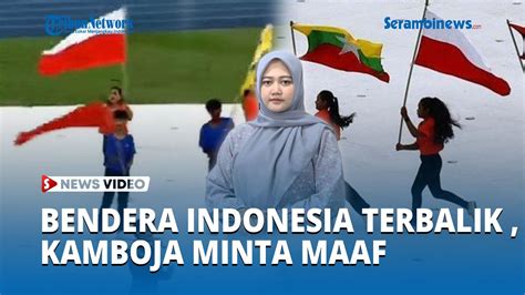 Kamboja Minta Maaf Bendera Indonesia Terbalik Di Pre Show Opening