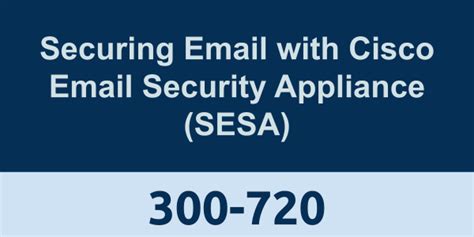 300 720 Securing Email With Cisco Email Security Appliance Sesa