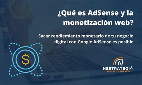 Conoce todo sobre Google AdSense y la monetización web Nestrategia