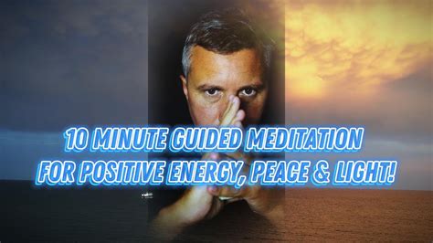 10 Minute Guided Meditation For Positive Energy Peace And Light 🧘‍♂️ 🌌