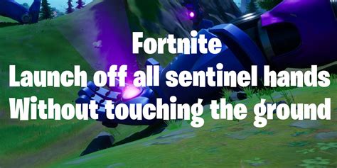 Fortnite Where And How To Launch Off All Sentinel Hands Without