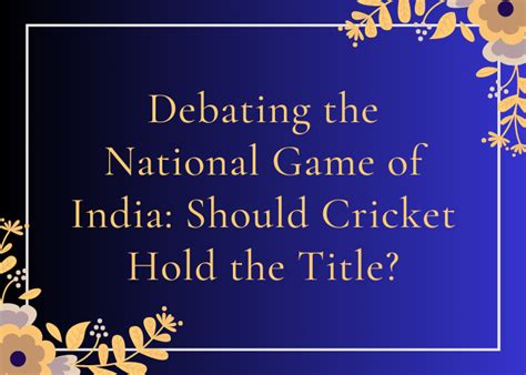 Debating the National Game of India: Should Cricket Hold the Title?