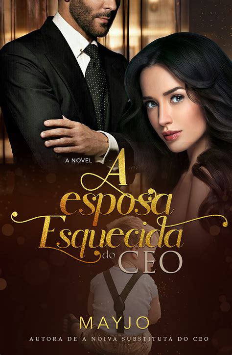 Esquece Ethan A Senhora Está Noiva Do Ceo Mais Poderoso - A Esposa Esquecida do CEO: Livro único (Portuguese Edition) by Mayjo ...
