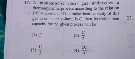 17 A Monoatomic Ideal Gas Undergoes A Thermodynamic Process According