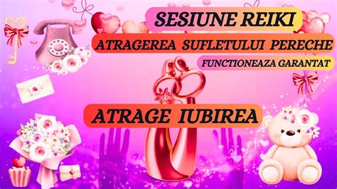 Sesiune Reiki Atrage Sufletul Pereche Atrage Ubirea Functioneaza