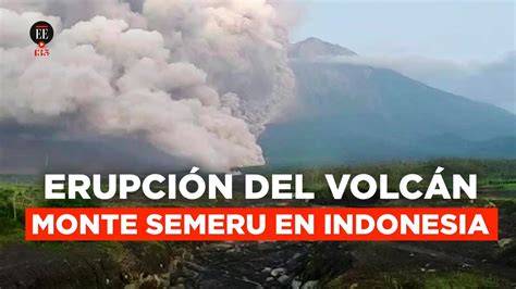 Evacuaron 2000 Personas Por La Erupción Del Volcán Monte Semeru En Indonesia El Espectador