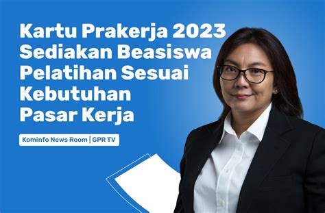 Program Kartu Prakerja 2023 Sediakan Beasiswa Pelatihan Sesuai