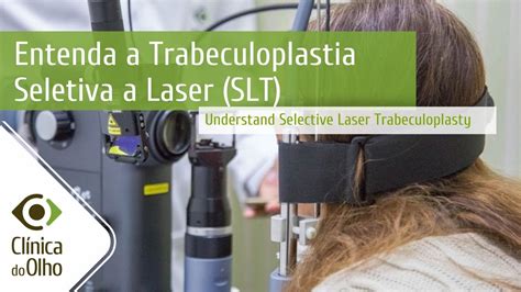 O Que Faz A Trabeculoplastia Setetiva A Laser Slt Em Seu Olho Youtube