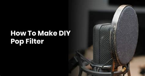 How To Make A DIY Pop Filter in 2021 – TheStudioGenie