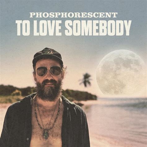 Phosphorescent To Love Somebody Lyrics Genius Lyrics