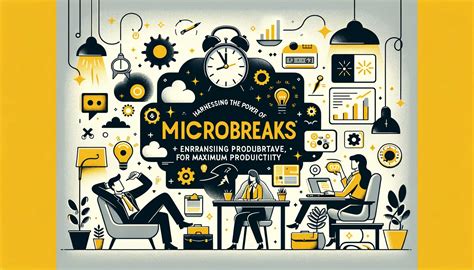 Harnessing The Power Of Microbreaks For Maximum Productivity