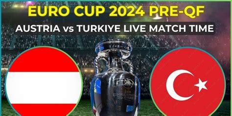 Euro Cup Pre Qf Austria Vs Turkey Live Match Ist Live