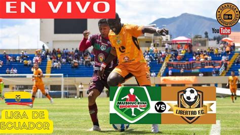 MUSHUC RUNA VS LIBERTAD EN VIVO POR GRANEGA ECUADOR LIGA PRO