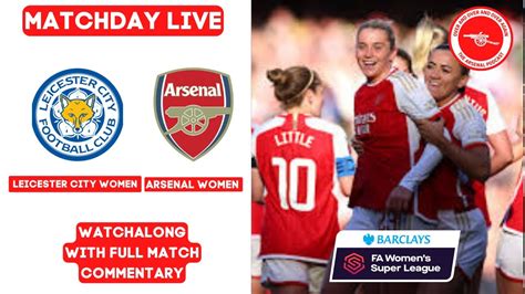 Awfc Matchday Live Leicester City Women V Arsenal Women Watchalong