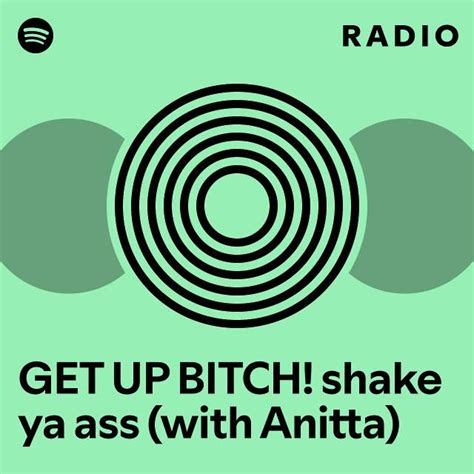 GET UP BITCH Shake Ya Ass With Anitta Radio Playlist By Spotify Spotify
