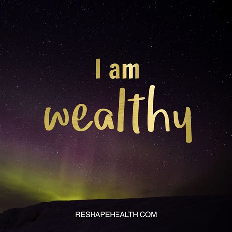 I Am Wealthy Reshape Health Positive Affirmations Quotes Wealth