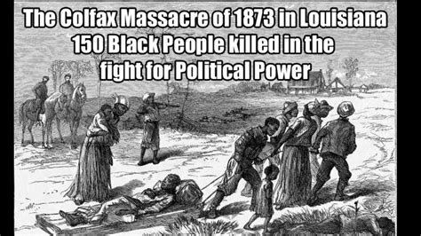 Colfax Massacre In Louisiana 1873 Left 150 Black People Dead As They