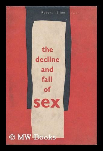 The Decline And Fall Of Sex With Some Curious Digressions On The