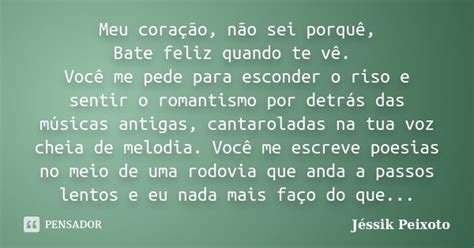 Meu Coração Não Sei Porquê Bate Jéssik Peixoto Pensador