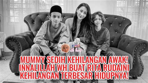 Mummy Sedih Kehilangan Awak Innalillah Wh Buat Rita Rudaini Kehilangan