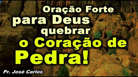 ORAÇÃO FORTE PARA DEUS QUEBRAR O CORAÇÃO DE PEDRA YouTube