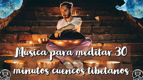 Musica Para Meditar 🧘‍♀️ 30 Minutos Cuencos Tibetanos 🥣 Youtube