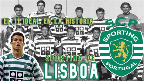 🟢⚪⚽ El 11 Ideal En La Historia Sporting De Lisboa 🟢⚪⚽ Youtube