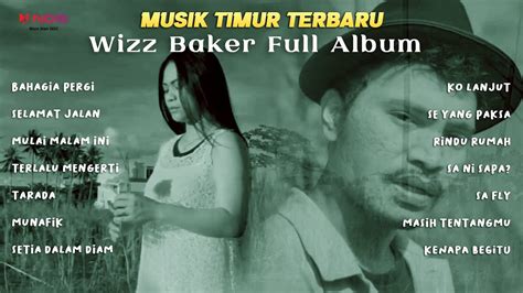 WIZZ BAKER BAHAGIA PERGI FULL ALBUM KOMPILASI MUSIK TIMUR YouTube