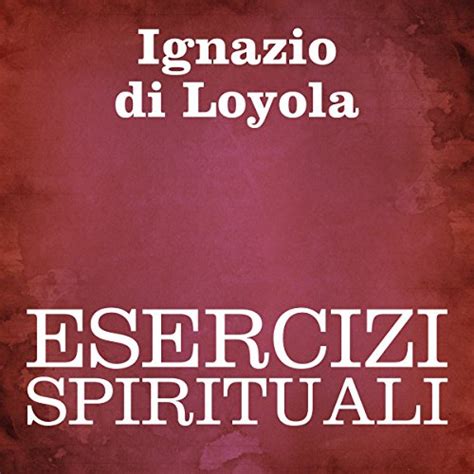 Esercizi Spirituali Edizione Audible Ignazio Di Loyola Silvia